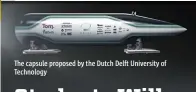  ??  ?? The capsule proposed by the Dutch Delft University of Technology