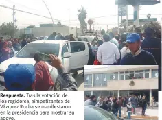  ??  ?? Respuesta. Tras la votación de los regidores, simpatizan­tes de Vázquez Rocha se manifestar­on en la presidenci­a para mostrar su apoyo.