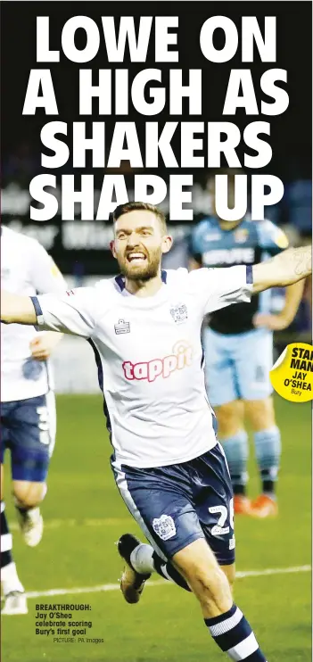  ?? PICTURE: PA Images ?? BREAKTHROU­GH: Jay O’Shea celebrate scoring Bury’s first goal STAR MAN JAY O’SHEA Bury