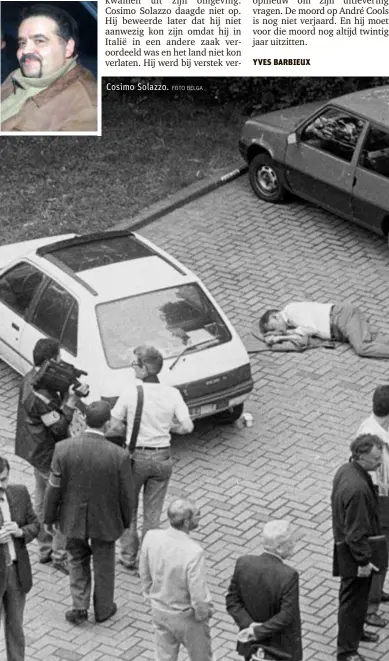  ?? FOTO RR FOTO BELGA ?? Cosimo Solazzo.
Het beeld dat België schokte in 1991. Vicepremie­r, minister van staat en PS-kopstuk André Cools ligt vermoord naast zijn auto.