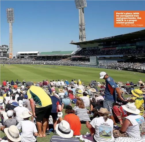  ?? PICTURE: Getty Images ?? Perth’s glory: With its corrugated iron and grass banks, the WACA is a proper cricket ground