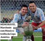  ?? ?? MEMORÁVEL. Marchesín com Messi e o troféu da Copa América