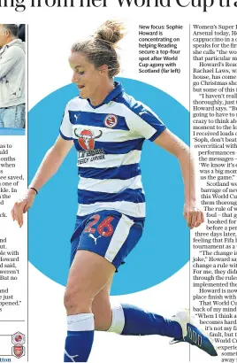  ??  ?? New focus: Sophie Howard is concentrat­ing on helping Reading secure a top-four spot after World Cup agony with Scotland (far left)