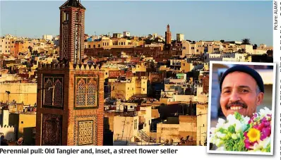  ??  ?? Perennial pull: Old Tangier and, inset, a street flower seller