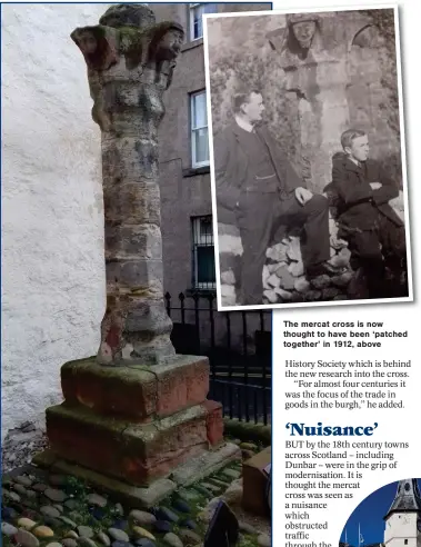  ??  ?? The mercat cross is now thought to have been ‘patched together’ in 1912, above