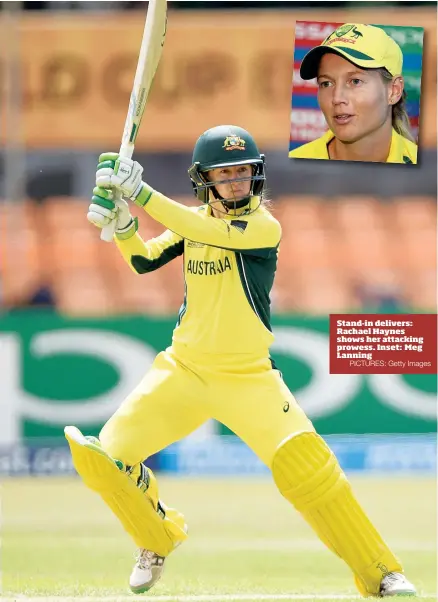  ?? PICTURES: Getty Images ?? Stand-in delivers: Rachael Haynes shows her attacking prowess. Inset: Meg Lanning