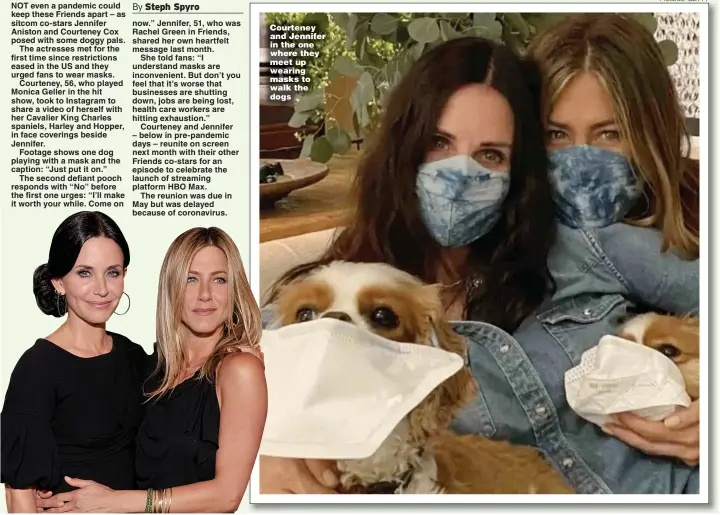  ?? Pictures: GETTY ?? Courteney and Jennifer in the one where they meet up wearing masks to walk the dogs