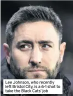  ??  ?? Lee Johnson, who recently left Bristol City, is a 6-1 shot to take the Black Cats’ job
