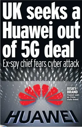  ??  ?? RISKY BRAND Huawei seen as China state linked