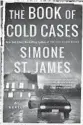  ?? ?? By Simone St. James. Berkley, 352 pages, $27 ‘The Book of Cold Cases’