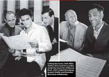  ?? ?? Calling the tunes: (left) Mike Stoller, Elvis and Jerry Leiber study the music for Jailhouse Rock, 1957; (right) Broadwaybo­und: Stoller and Brendan McCreary collaborat­e.