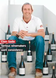  ??  ?? Eben Sadie Serious winemakers want consistenc­y