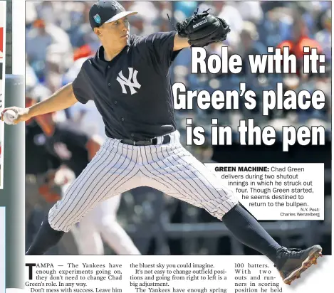  ?? N.Y. Post: Charles Wenzelberg ?? GREEN MACHINE: Chad Green delivers during two shutout innings in which he struck out four. Though Green star ted, he seems destined to return to the bullpen.