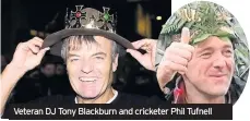  ??  ?? Veteran DJ Tony Blackburn and cricketer Phil Tufnell