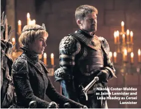  ??  ?? &gt; Nikolaj Coster-Waldau as Jaime Lannister and Lena Headey as Cersei Lannister