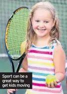  ??  ?? Sport can be a great way to get kids moving