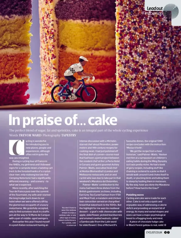  ??  ?? You don’t have to wear the rainbow stripes to enjoy a rainbow cake, or any other type of moist, baked confection­ery. For cyclists, cake is universal