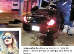  ??  ?? Incansable­s. Familiares y amigos no bajan los brazos, luchan ´porque se castigue al asesino de Serymar.