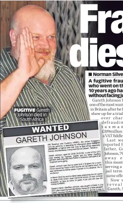  ?? ?? FUGITIVE Gareth Johnson died in South Africa