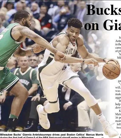  ?? AP ?? Milwaukee Bucks’ Giannis Antetokoun­mpo drives past Boston Celtics’ Marcus Morris during the first half of Game 6 of the NBA first-round playoff series in Milwaukee.