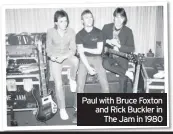  ??  ?? Paul with Bruce Foxton and Rick Buckler in The Jam in 1980