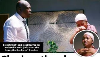  ?? ?? Seipati (right and inset) leaves her husband Mandla (left) after she learns that he doesn’t love her.