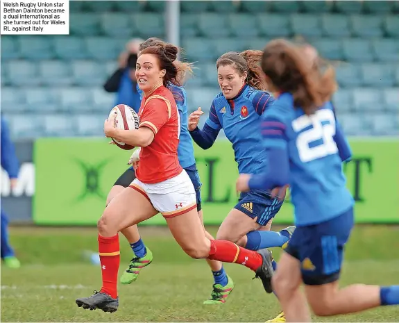  ?? ?? Welsh Rugby Union star Bethan Dainton became a dual internatio­nal as she turned out for Wales RL against Italy