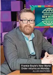  ?? ALLAN AMATO/BBC ?? Frankie Boyle’s New World Order returns on Monday