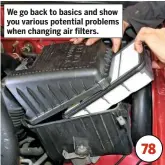  ??  ?? We go back to basics and show you various potential problems when changing air filters.