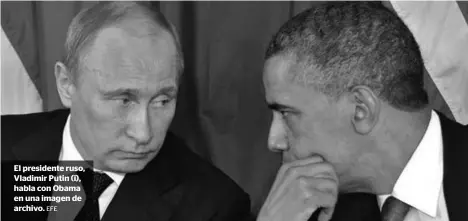  ?? EFE ?? El presidente ruso, Vladimir Putin (i), habla con Obama en una imagen de archivo.