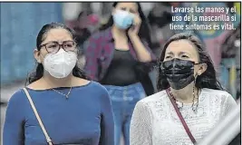  ?? ?? Lavarse las manos y el uso de la mascarilla si tiene síntomas es vital.