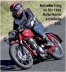  ??  ?? Malcolm Craig on his 1965 Moto Morini Settebello 250.