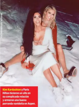  ??  ?? Kim Kardashian y Paris Hilton hicieron un alto en su complicada relación y armaron una buena parranda navideña en Aspen.