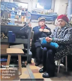  ?? ?? Terror The elderly couple shelter from bombing in Kharkiv