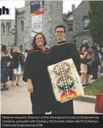  ??  ?? Melanie Howard, Director of the Aboriginal Access to Engineerin­g initiative, pictured with Zackary McDonald, Alderville First Nation, Chemical Engineerin­g 2018.