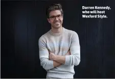  ??  ?? Darren Kennedy, who will host Wexford Style.