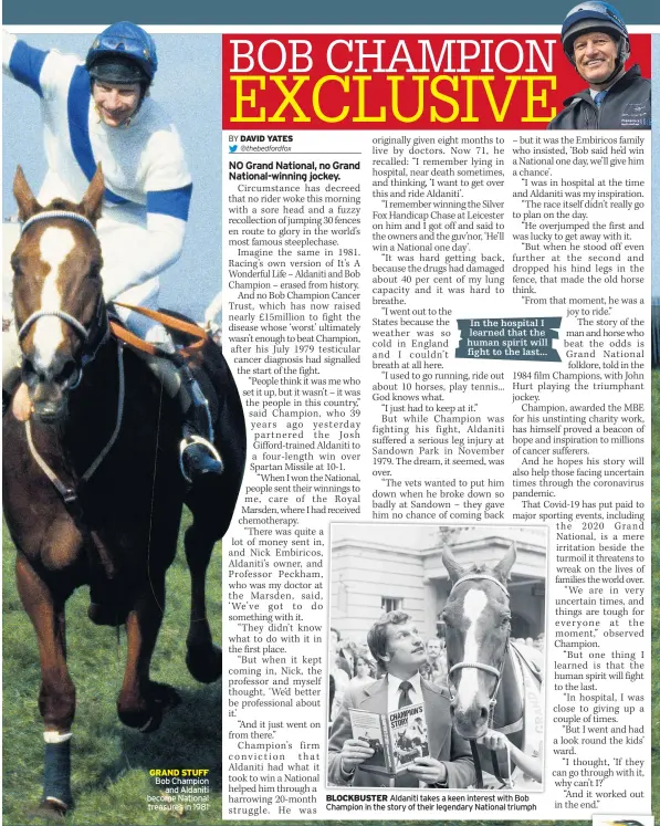  ??  ?? GRAND STUFF Bob Champion
and Aldaniti become National treasures in 1981
BLOCKBUSTE­R Aldaniti takes a keen interest with Bob Champion in the story of their legendary National triumph