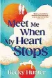  ?? ?? MEET ME WHEN MY HEART STOPS BY BECKY HUNTER, PUBLISHED BY CORVUS, IS OUT NOW IN HARDBACK, £16.99