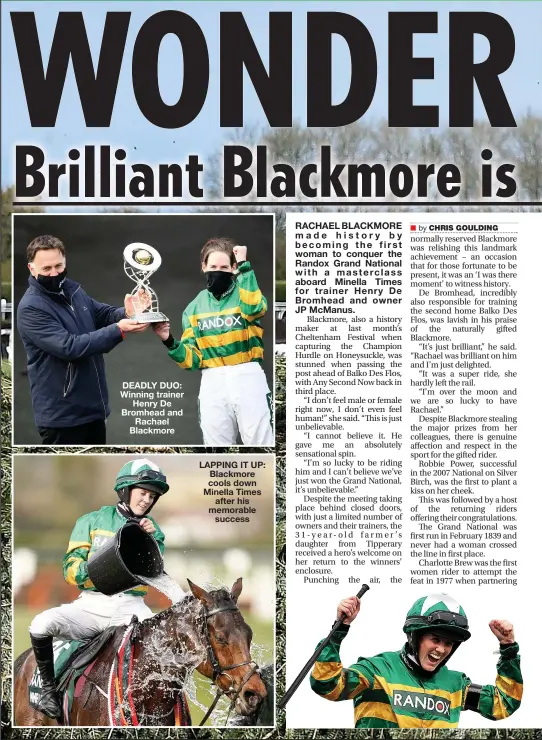  ??  ?? DEADLY DUO: Winning trainer Henry De Bromhead and Rachael Blackmore
LAPPING IT UP: Blackmore cools down Minella Times after his memorable success