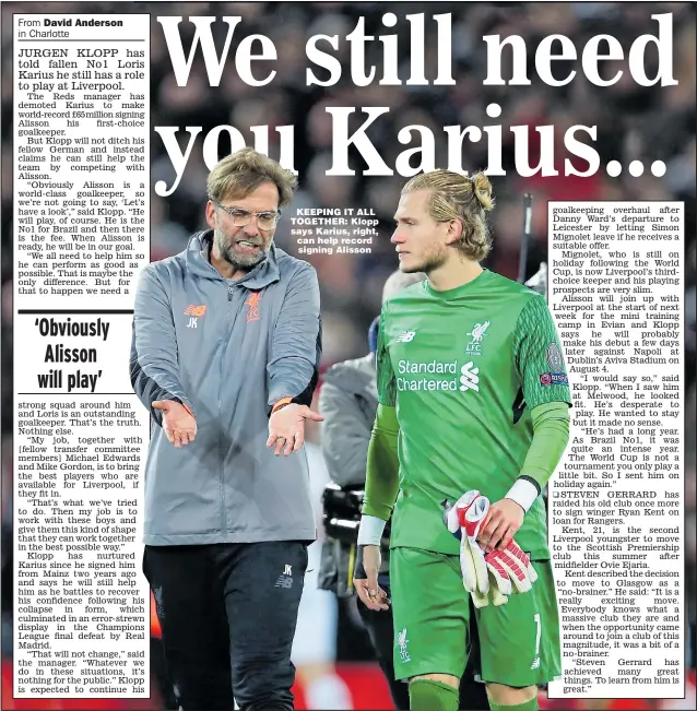  ??  ?? KEEPING IT ALL TOGETHER: Klopp says Karius, right, can help record signing Alisson