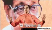  ??  ?? Uddhav Thackeray