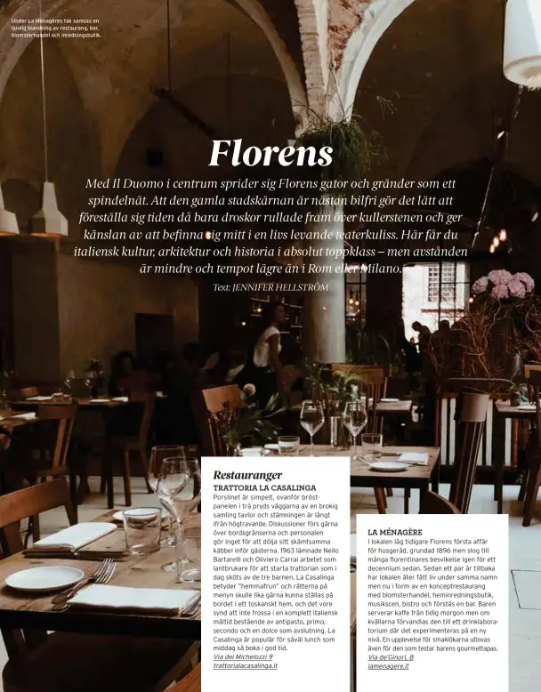  ??  ?? Under La Ménagères tak samsas en ljuvlig blandning av restaurang, bar, blomsterha­ndel och inrednings­butik.