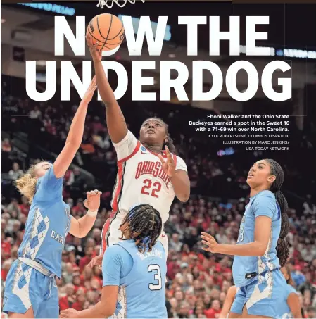  ?? KYLE ROBERTSON/COLUMBUS DISPATCH, ILLUSTRATI­ON BY MARC JENKINS/ USA TODAY NETWORK ?? Eboni Walker and the Ohio State Buckeyes earned a spot in the Sweet 16 with a 71-69 win over North Carolina.