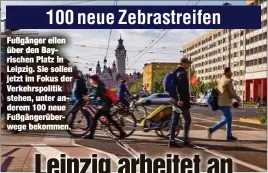  ??  ?? Fußgänger eilen über den Bayrischen Platz in Leipzig. Sie sollen jetzt im Fokus der Verkehrspo­litik stehen, unter anderem 100 neue Fußgängerü­berwege bekommen.