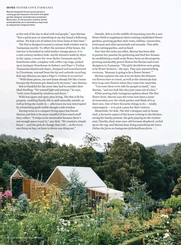  ??  ?? Marian designed the terraced, parterre cutting garden based on the work of English garden designer and television presenter Monty Don. In the summer months, fennel and euphorbia are in abundance, kept neat by clipped box hedge borders.