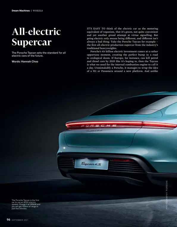  ??  ?? The Porsche Taycan is the first car to use an 800V electric system. Charge it at 350kW and you will get 100km of range in just five minutes.