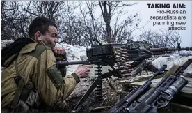  ??  ?? TaKIng aIM:
Pro-Russian separatist­s are planning new
attacks