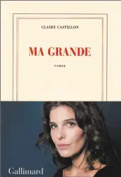  ??  ?? MA GRANDE Claire Castillon Aux Éditions Gallimard, 146 pages