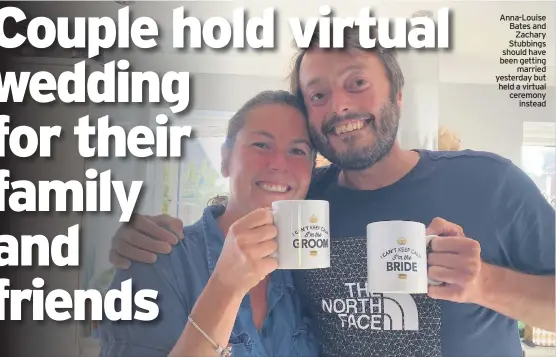  ??  ?? Anna-Louise Bates and Zachary Stubbings should have been getting married yesterday but held a virtual ceremony instead