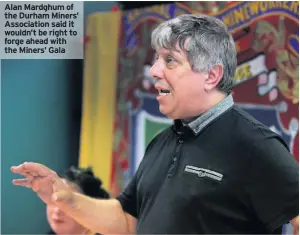  ??  ?? Alan Mardghum of the Durham Miners’ Associatio­n said it wouldn’t be right to forge ahead with the Miners’ Gala